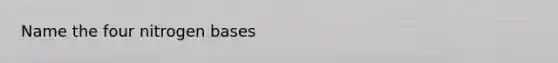 Name the four nitrogen bases