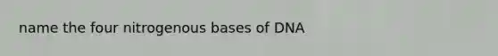 name the four nitrogenous bases of DNA