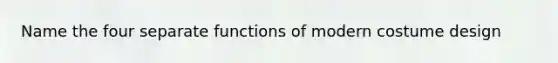 Name the four separate functions of modern costume design