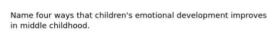 Name four ways that children's emotional development improves in middle childhood.