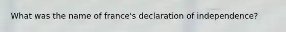 What was the name of france's declaration of independence?