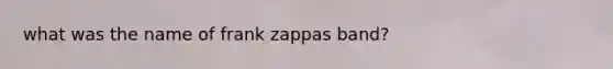 what was the name of frank zappas band?