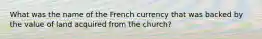 What was the name of the French currency that was backed by the value of land acquired from the church?