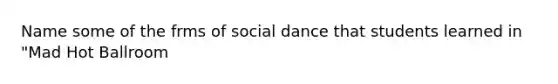 Name some of the frms of social dance that students learned in "Mad Hot Ballroom