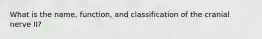 What is the name, function, and classification of the cranial nerve II?