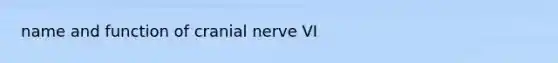 name and function of cranial nerve VI