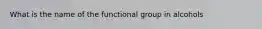 What is the name of the functional group in alcohols