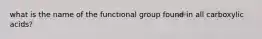 what is the name of the functional group found in all carboxylic acids?