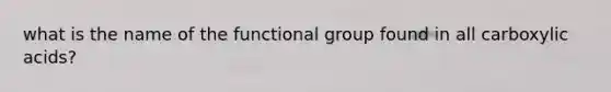 what is the name of the functional group found in all carboxylic acids?