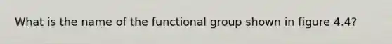 What is the name of the functional group shown in figure 4.4?