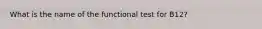 What is the name of the functional test for B12?