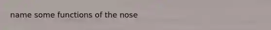 name some functions of the nose