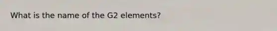 What is the name of the G2 elements?