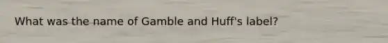 What was the name of Gamble and Huff's label?