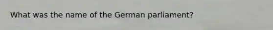 What was the name of the German parliament?