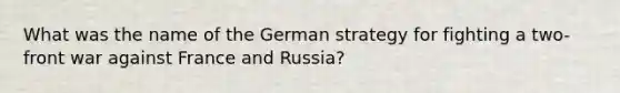 What was the name of the German strategy for fighting a two-front war against France and Russia?