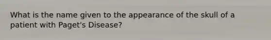 What is the name given to the appearance of the skull of a patient with Paget's Disease?