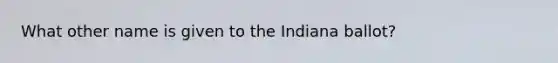 What other name is given to the Indiana ballot?