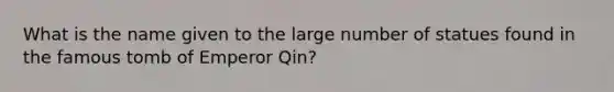 What is the name given to the large number of statues found in the famous tomb of Emperor Qin?