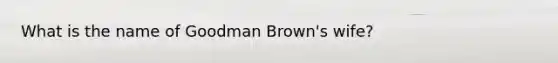 What is the name of Goodman Brown's wife?