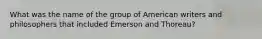 What was the name of the group of American writers and philosophers that included Emerson and Thoreau?