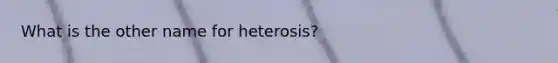 What is the other name for heterosis?