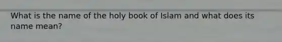 What is the name of the holy book of Islam and what does its name mean?