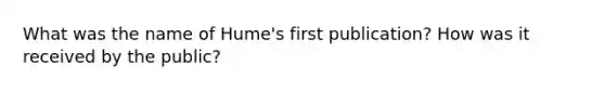 What was the name of Hume's first publication? How was it received by the public?