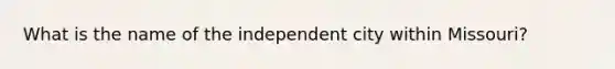 What is the name of the independent city within Missouri?