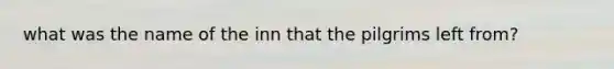 what was the name of the inn that the pilgrims left from?