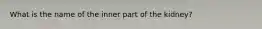 What is the name of the inner part of the kidney?