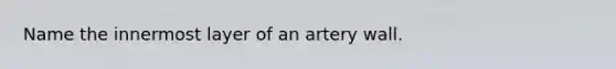 Name the innermost layer of an artery wall.