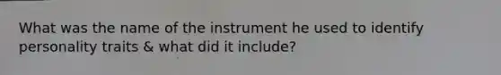 What was the name of the instrument he used to identify personality traits & what did it include?