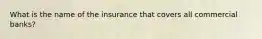 What is the name of the insurance that covers all commercial banks?