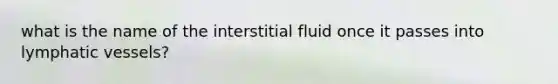 what is the name of the interstitial fluid once it passes into lymphatic vessels?