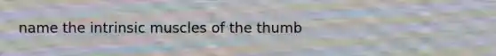 name the intrinsic muscles of the thumb