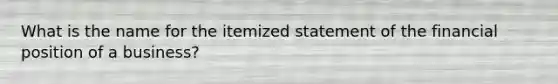 What is the name for the itemized statement of the financial position of a business?