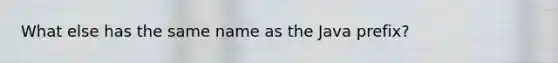 What else has the same name as the Java prefix?