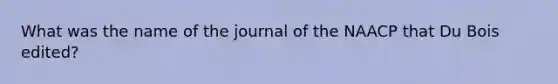 What was the name of the journal of the NAACP that Du Bois edited?