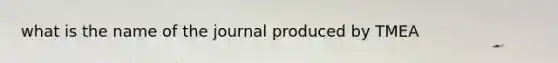 what is the name of the journal produced by TMEA