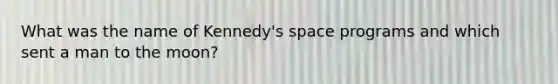 What was the name of Kennedy's space programs and which sent a man to the moon?