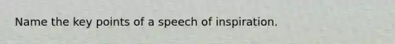 Name the key points of a speech of inspiration.