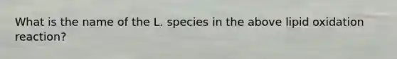 What is the name of the L. species in the above lipid oxidation reaction?