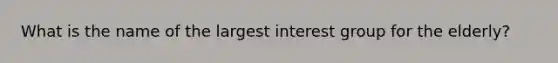 What is the name of the largest interest group for the elderly?