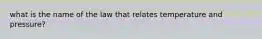 what is the name of the law that relates temperature and pressure?