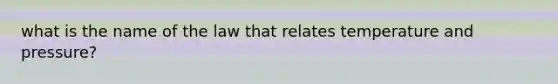 what is the name of the law that relates temperature and pressure?