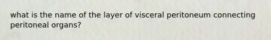 what is the name of the layer of visceral peritoneum connecting peritoneal organs?