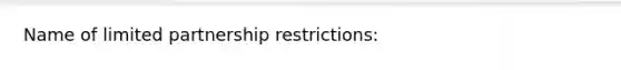 Name of limited partnership restrictions: