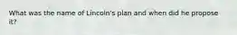 What was the name of Lincoln's plan and when did he propose it?