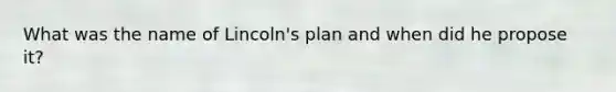 What was the name of Lincoln's plan and when did he propose it?